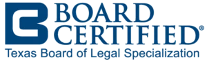 Board Certified Texas Boar of Legal Specialization
